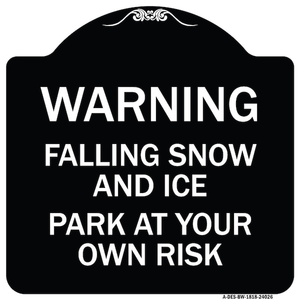 Signmission Falling Snow and Ice Park Your Own Risk Heavy-Gauge Aluminum Sign, 18" H, BW-1818-24026 A-DES-BW-1818-24026 - main